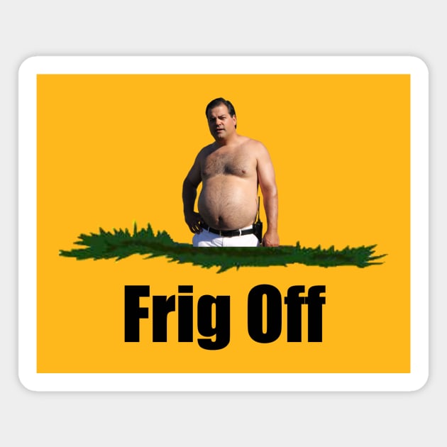 Frig Off Magnet by A&A Designs